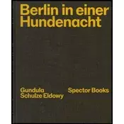 Gundula Schulze Eldowy: Berlin in einer Hundenacht