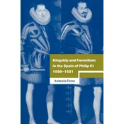 Kingship and Favoritism in the Spain of Philip III, 1598-1621