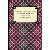 The World as Will and Representation (the World as Will and Idea), Volume II of III