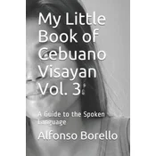 My Little Book of Cebuano Visayan Vol. 3: A Guide to the Spoken Language