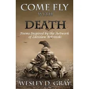 Come Fly with Death: Poems Inspired by the Artwork of Zdzislaw Beksinski