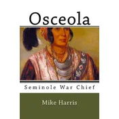 Osceola: Seminole War Chief