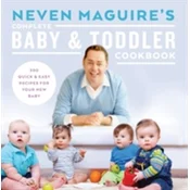 Neven Maguires Complete Baby & Toddler Cookbook
