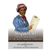 Sequoyah: The Life and Legacy of the Most Famous Cherokee