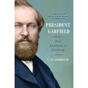 President Garfield: From Radical to Unifier
