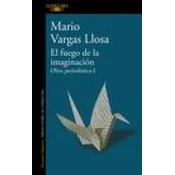 El Fuego de la Imaginación: Libros, Escenarios, Pantallas Y Museos. Obra Periodí Stica 1 / The Fire of Imagination. Journalistic Works 1