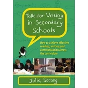 Talk for Writing in Secondary Schools, How to Achieve Effective Reading, Writing and Communication Across the Curriculum