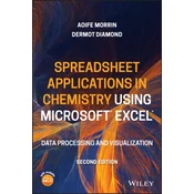 Spreadsheet Applications in Chemistry Using Microsoft Excel - Data Processing and Visualization, 2nd Edition