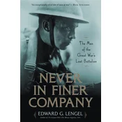 Never in Finer Company : The Men of the Great Wars Lost Battalion