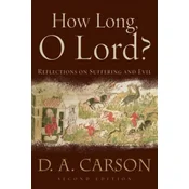 How Long, O Lord?: Reflections on Suffering and Evil
