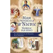 Mam przyjaciela w niebie. Homilie dla dzieci