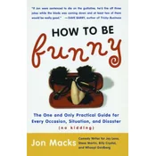 How to Be Funny: The One and Only Practical Guide for Every Occasion, Situation, and Disaster (No Kidding)