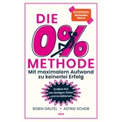 Die 0%-Methode: Mit maximalem Aufwand zu keinerlei Erfolg. Endlich frei von lästigen Zielen und Ambitionen. SCHWINDEL Bestseller Platz 0.