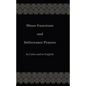 Minor Exorcisms and Deliverance Prayers: In Latin and English