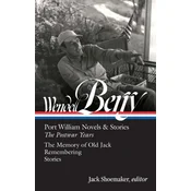 Wendell Berry: Port William Novels & Stories: The Postwar Years (LOA #381)