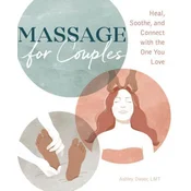 Massage for Couples: Heal, Soothe, and Connect with the One You Love