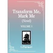 Transform Me, Mark Me (Novel) Vol. 1