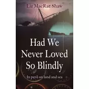 Had We Never Loved So Blindly - In peril on land and sea