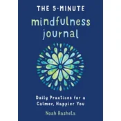 The 5-Minute Mindfulness Journal: Daily Practices for a Calmer, Happier You