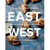 East/West: A Culinary Journey Through Malta, Lebanon, Iran, Turkey, Morocco, and Andalucia