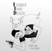 Louder Than Death - Stop Und Fick Dich! (Limited Edition) (LP)