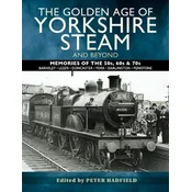The Golden Age of Yorkshire Steam and Beyond
