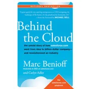 Behind the Cloud - The Untold Story of How Salesforce.com Went from Idea to Billion-Dollar Company-- and Revolutionized an Industry