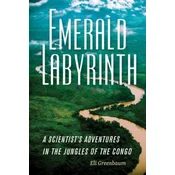 Emerald Labyrinth - A Scientists Adventures in the Jungles of the Congo