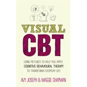 Visual CBT - Using Pictures to Help You Apply Cognitive Behaviour Therapy to Change Your Life
