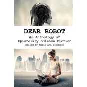 Dear Robot: An Anthology of Epistolary Science Fiction
