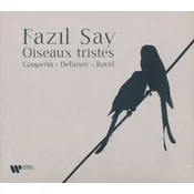 FAZIL SAY/OISEAUX TRISTES/COUPERIN-DEBUSSY-RAVEL