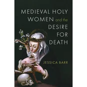 Medieval Holy Women and the Desire for Death