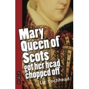 Mary Queen of Scots Got Her Head Chopped Off (NHB Modern Plays)