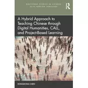 A Hybrid Approach to Teaching Chinese through Digital Humanities, CALL, and Project-Based Learning