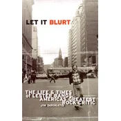 Let It Blurt: The Life and Times of Lester Bangs, Americas Greatest Rock Critic