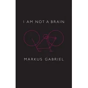 I am Not a Brain - Philosophy of Mind for the 21st Century