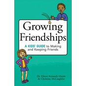 Growing Friendships: A Kids Guide to Making and Keeping Friends