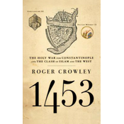1453: The Holy War for Constantinople and the Clash of Islam and the West