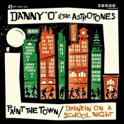 Danny O & The Astrotones - Paint The Town/Drinkin On A School Night (LP)