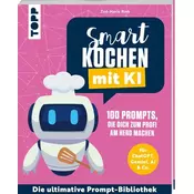 Smart kochen mit KI. 100 Prompts, die dich zum Profi am Herd machen.