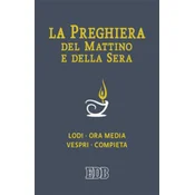 preghiera del mattino e della sera. Lodi-Ora media-Vespri-Compieta ciclo delle quattro settimane