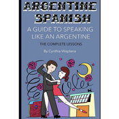Argentine Spanish: The Complete Lessons