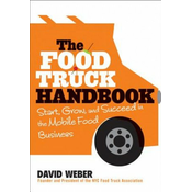 Food Truck Handbook - Start, Grow, and Succeed in the Mobile Food Business