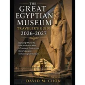 THE GREAT EGYPTIAN MUSEUM TRAVELERS GUIDE 2026-2027
