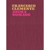 Francesco Clemente. Anima nomade. Catalogo della mostra (Roma, 23 novembre 2024-30 marzo 2025). Ediz. inglese