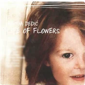 posneti mediji MATIJA DEDIC - LIFE OF FLOWERS, (415909)