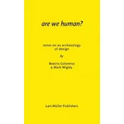 Are We Human? Notes on an Archeology of Design