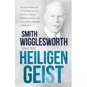 Smith Wigglesworth über den Heiligen Geist
