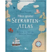 Mein großer Seekarten-Atlas - Entdecke die Welt der Meere und Ozeane