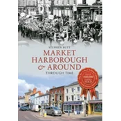 Market Harborough & Around Through Time